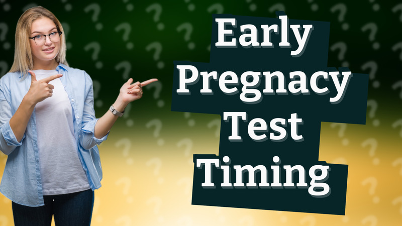 Early Pregnacy Test Timing