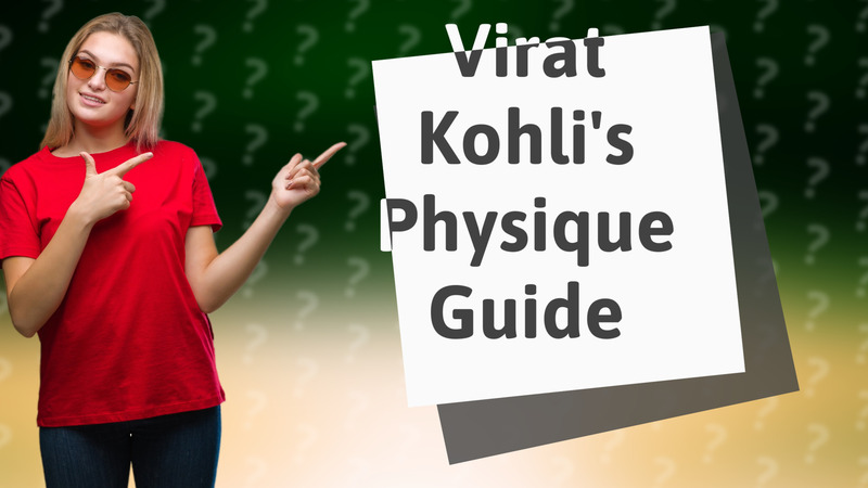 Virat Kohli's Physique Guide