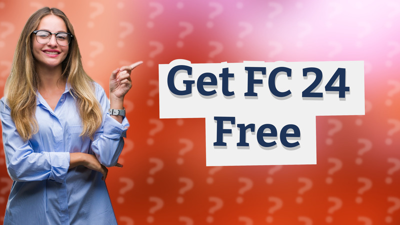 Get FC 24 Free