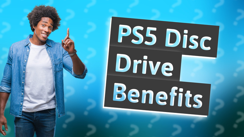 PS5 Disc Drive Benefits