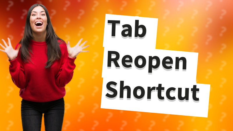 Tab Reopen Shortcut