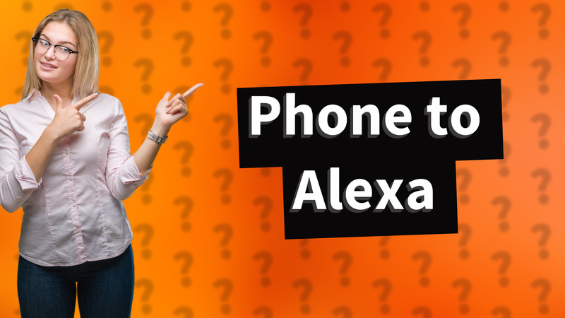Phone to Alexa