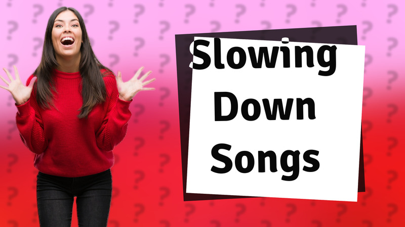 Slowing Down Songs