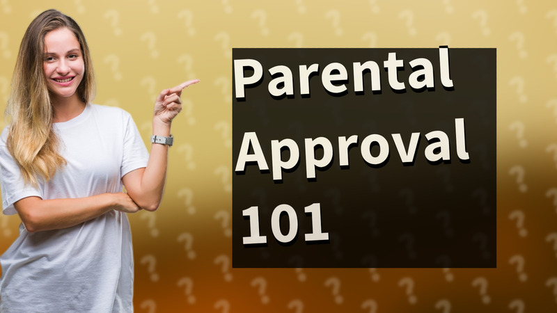 Parental Approval 101