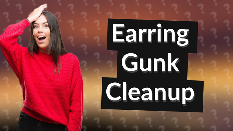 Earring Gunk Cleanup