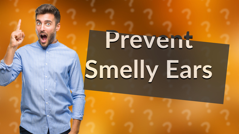 Prevent Smelly Ears