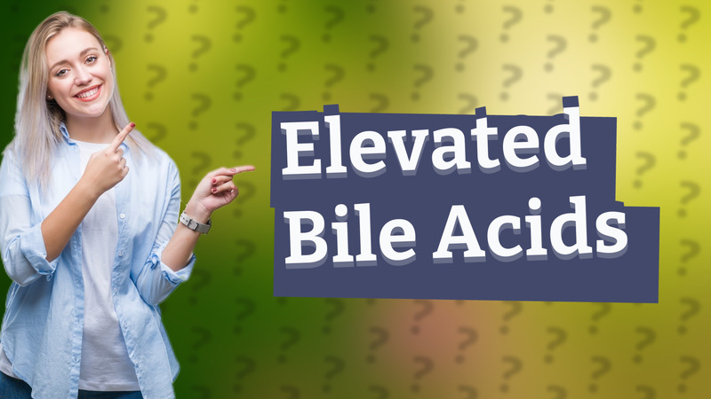Elevated Bile Acids
