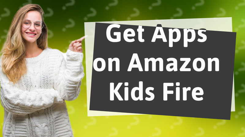 Get Apps on Amazon Kids Fire