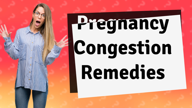 Pregnancy Congestion Remedies