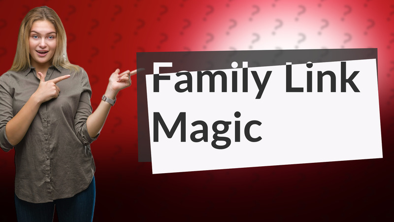Family Link Magic