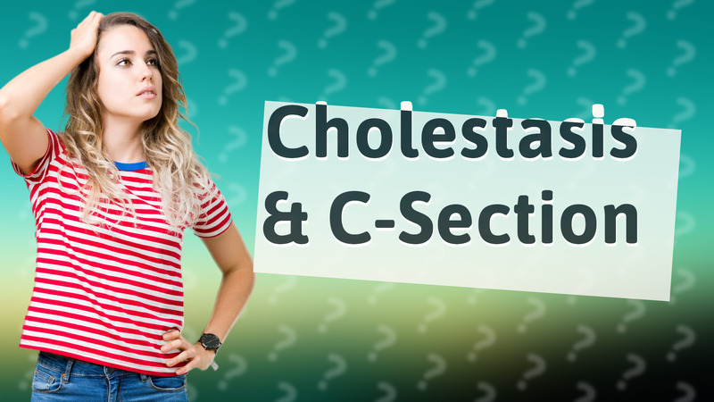 Cholestasis & C-Section