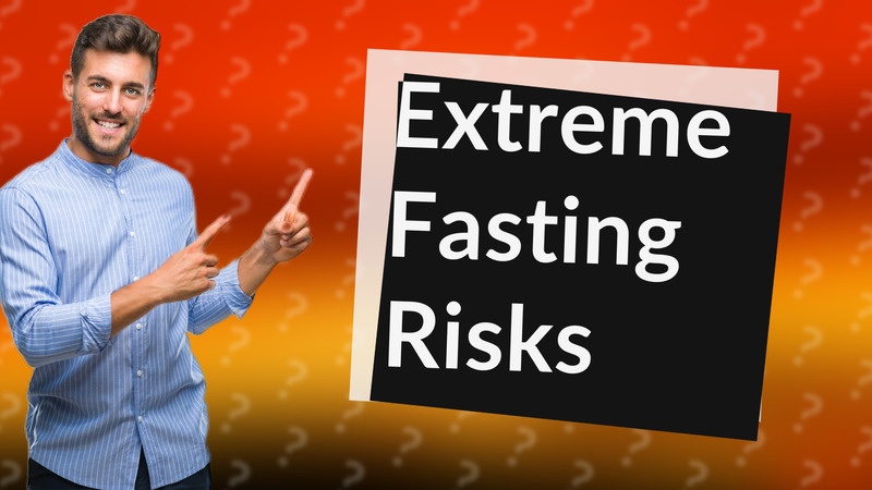 Extreme Fasting Risks