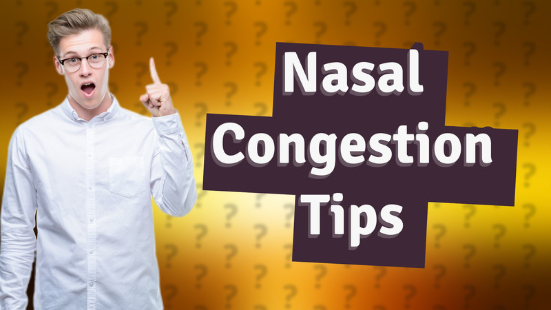 Nasal Congestion Tips