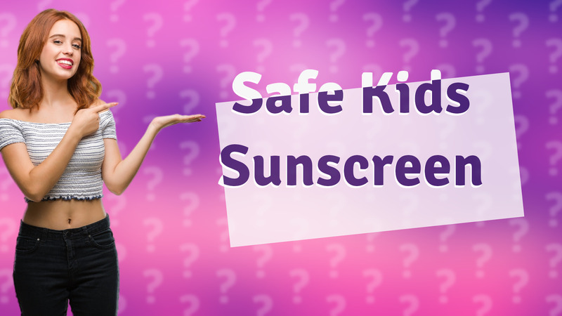 Safe Kids Sunscreen