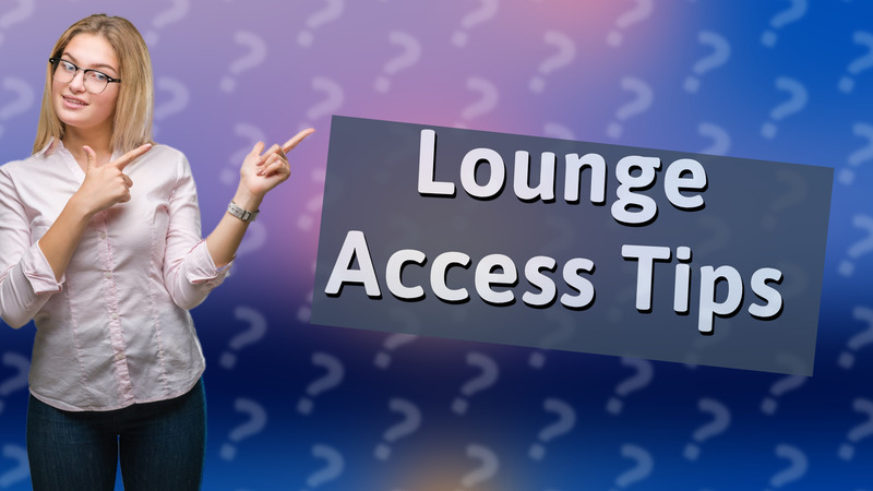 Lounge Access Tips