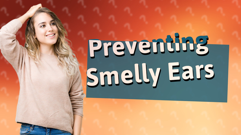 Preventing Smelly Ears