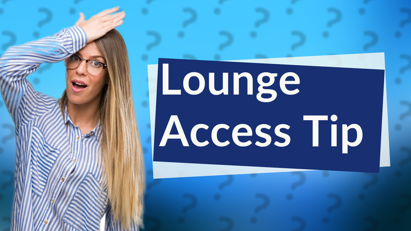 Lounge Access Tip