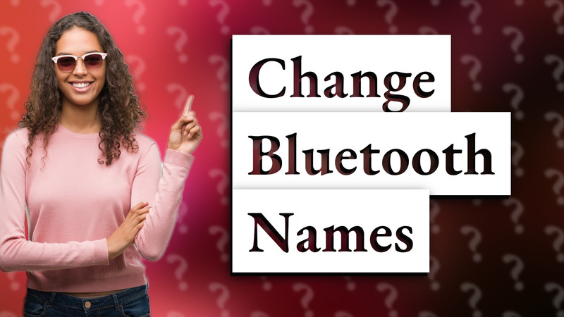 Change Bluetooth Names