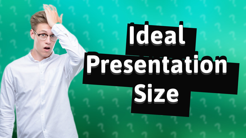 Ideal Presentation Size