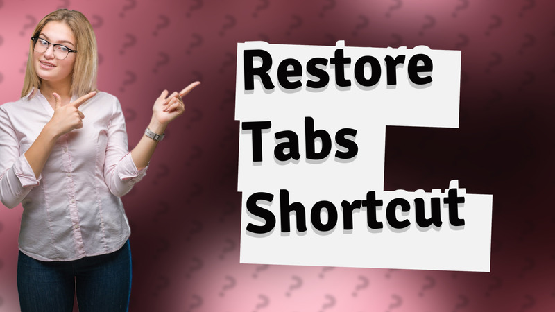 Restore Tabs Shortcut