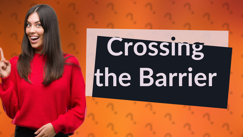 Crossing the Barrier