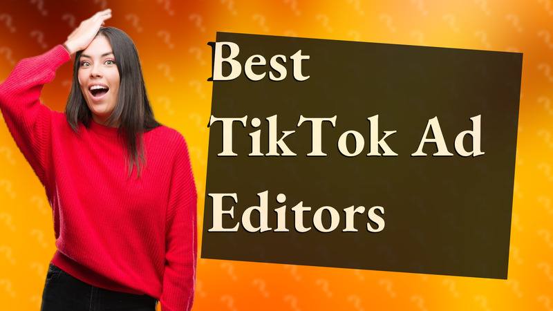 Best TikTok Ad Editors