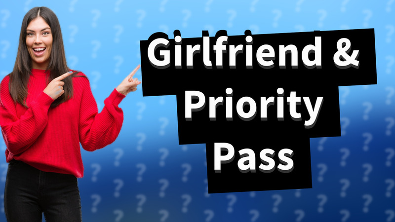 Girlfriend & Priority Pass