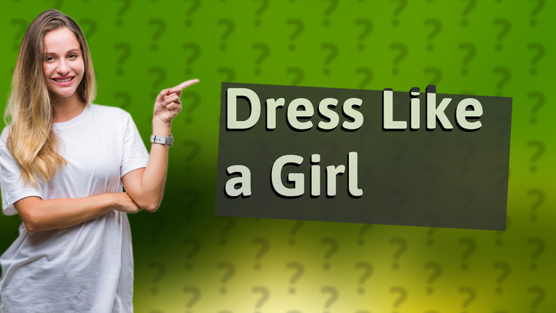 Dress Like a Girl