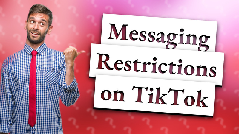 Messaging Restrictions on TikTok