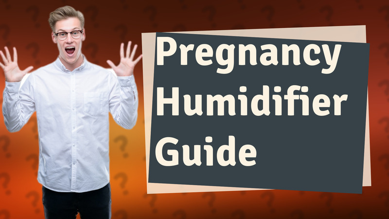 Pregnancy Humidifier Guide