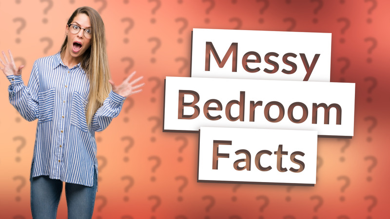 Messy Bedroom Facts