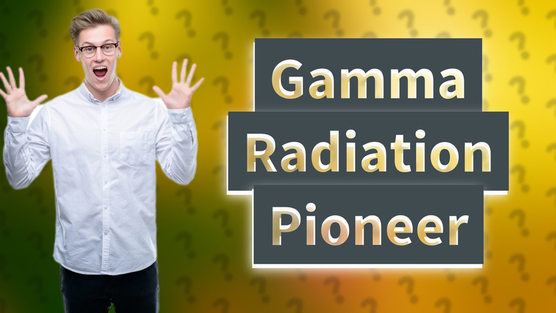Gamma Radiation Pioneer