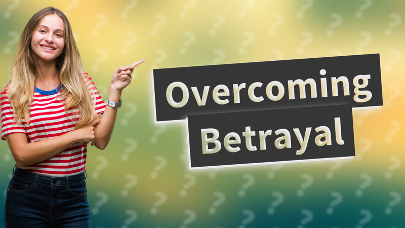 Overcoming Betrayal