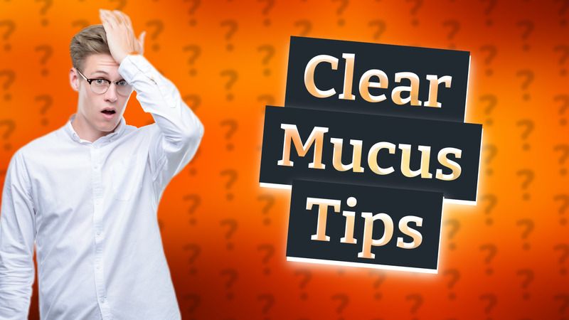 Clear Mucus Tips