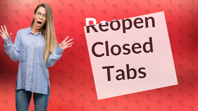 Reopen Closed Tabs