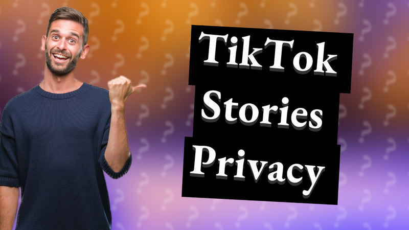 TikTok Stories Privacy