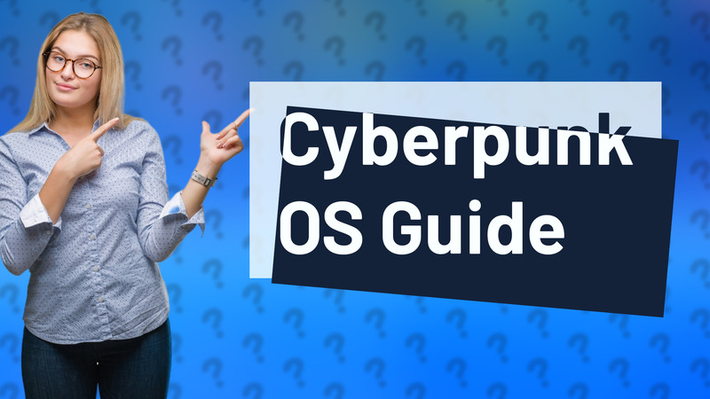 Cyberpunk OS Guide