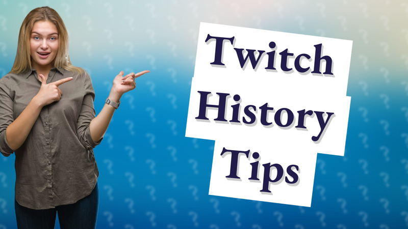 Twitch History Tips