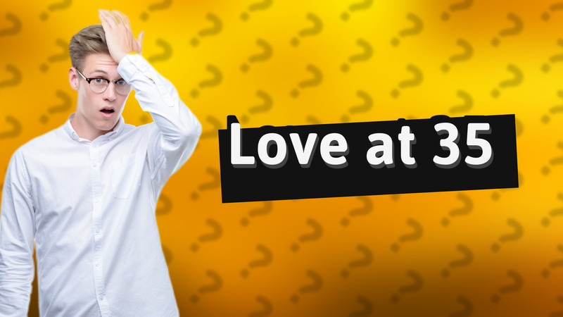 Love at 35