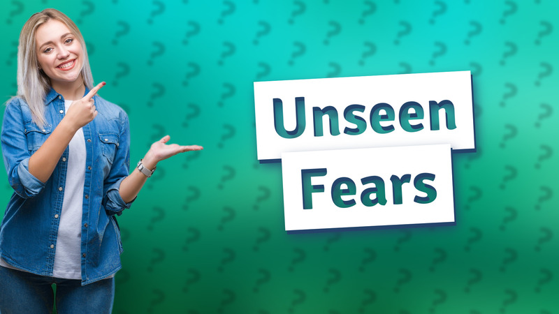 Unseen Fears