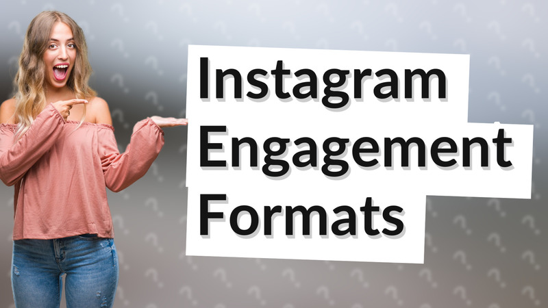 Instagram Engagement Formats