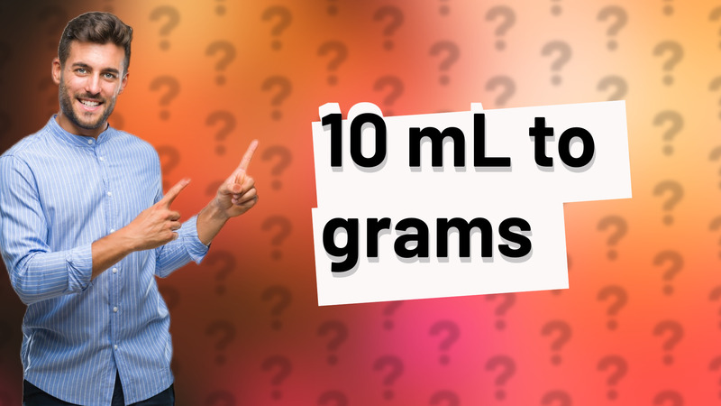 10 mL to grams