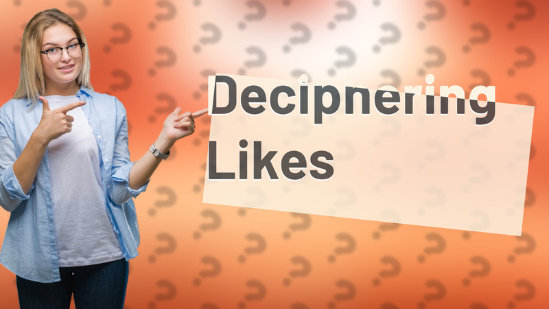Deciphering Likes