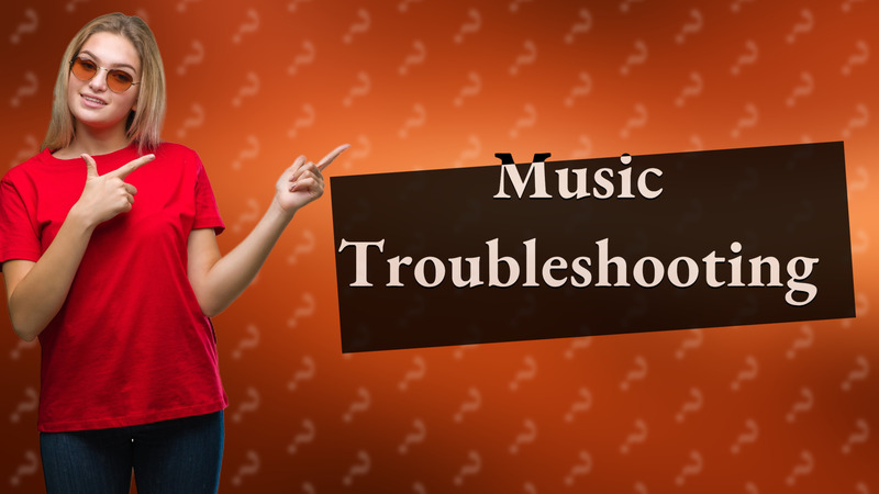 Music Troubleshooting