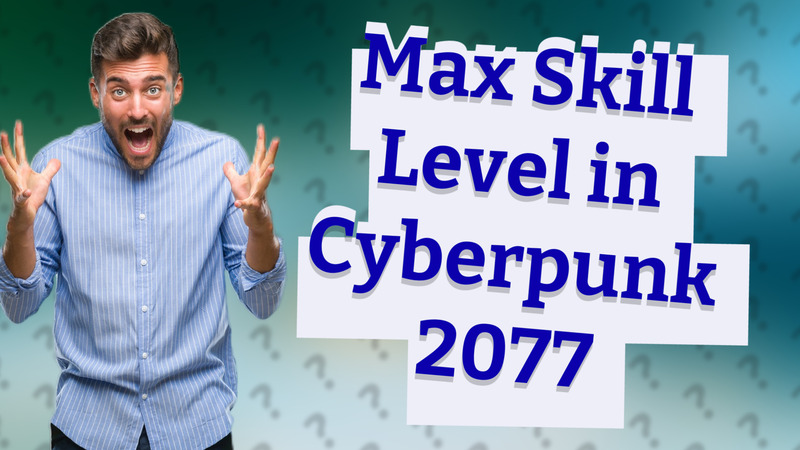 Max Skill Level in Cyberpunk 2077