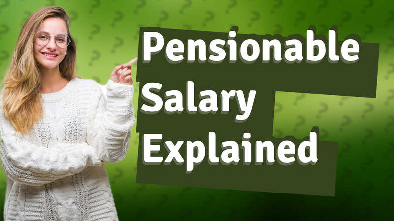 Pensionable Salary Explained