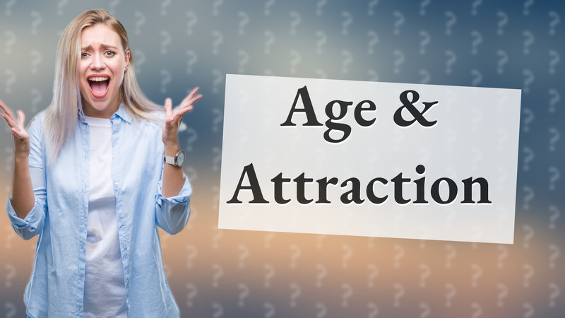 Age & Attraction