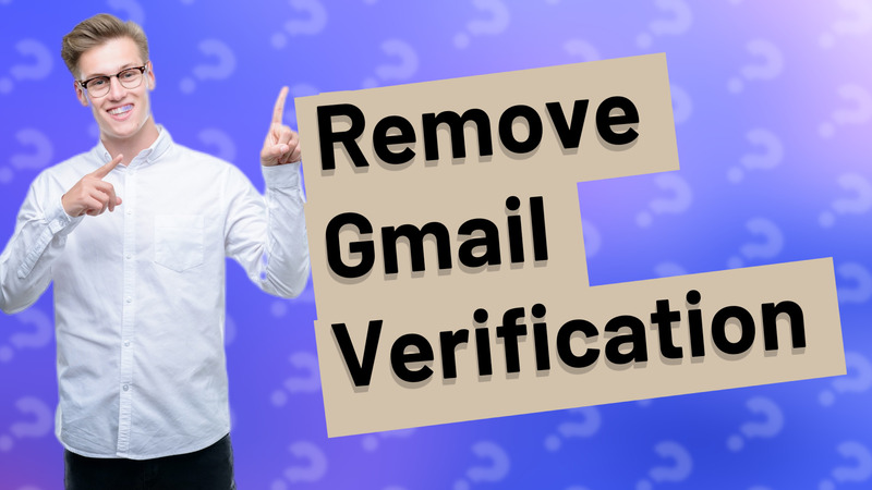 Remove Gmail Verification