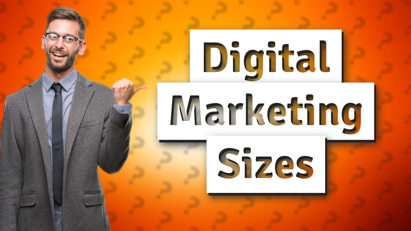 Digital Marketing Sizes