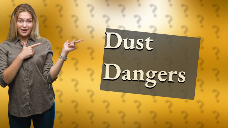 Dust Dangers